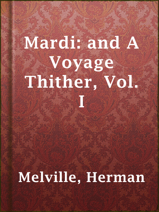 Title details for Mardi: and A Voyage Thither, Vol. I by Herman Melville - Wait list